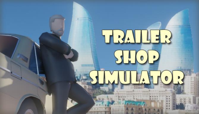 Trailer Shop Simulator Free Download alphagames4u