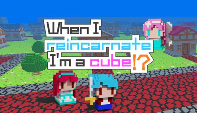 When I reincarnate Im a cube Free Download