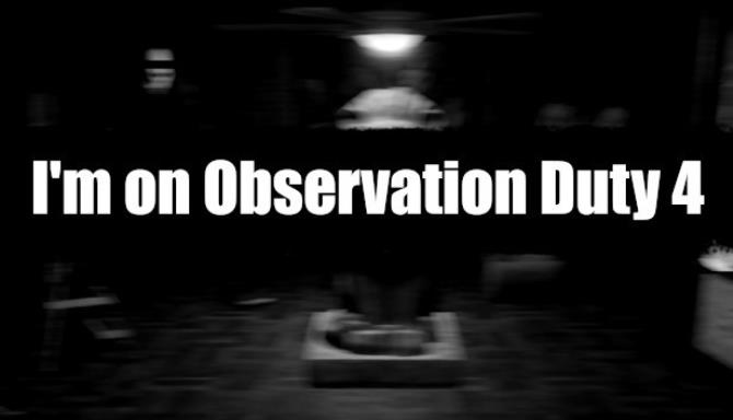 Im on Observation Duty 4 Free Download